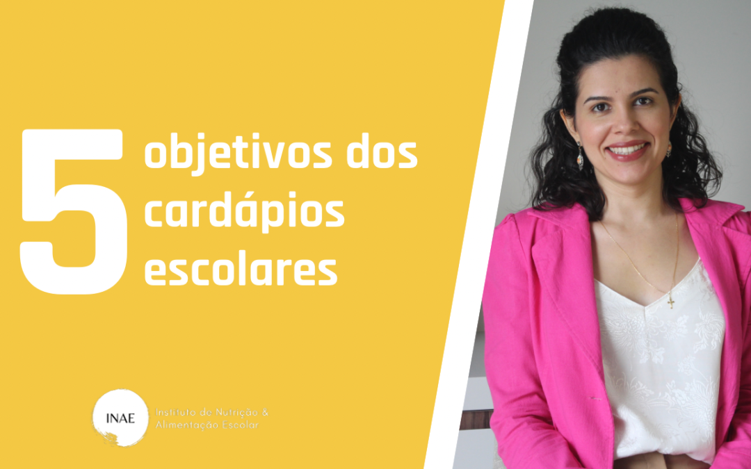 5 objetivos dos cardápios escolares. O último possui um grande potencial dentro do ambiente escolar