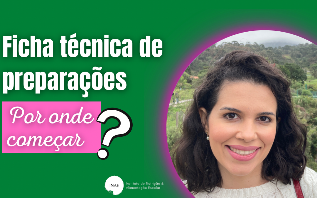 Ficha técnica de preparações: Por onde começar? Conheça os 7 passos para sua elaboração