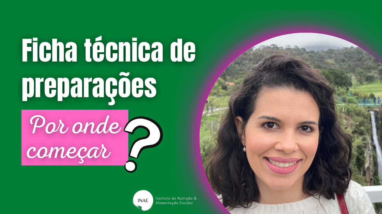 Ficha técnica de preparações: Por onde começar? Conheça os 7 passos para  sua elaboração - Instituto de Nutrição e Alimentação Escolar