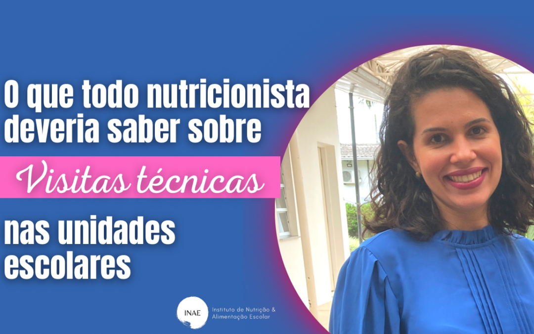 O Que Todo Nutricionista Deveria Saber Sobre Visitas TÉcnicas Nas Unidades Escolares Instituto 5539