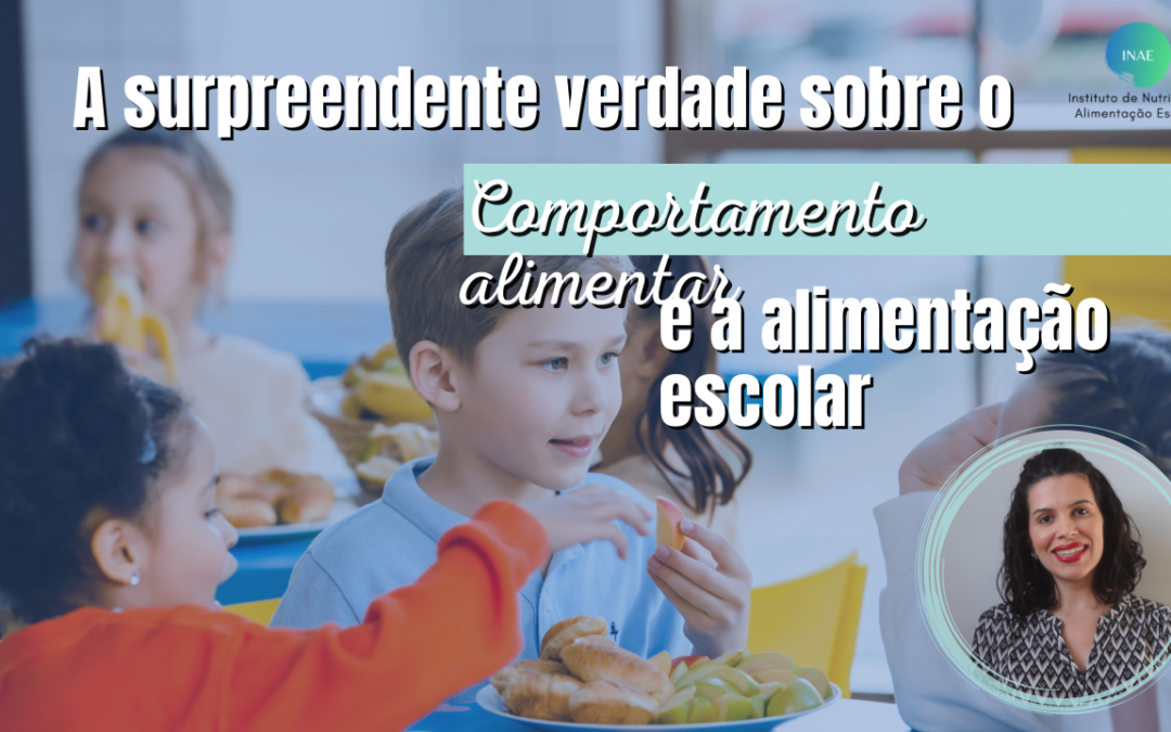 A surpreendente VERDADE sobre o comportamento alimentar e a alimentação escolar