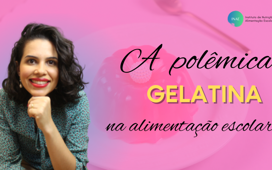 A polêmica gelatina na alimentação escolar. Ela é ou não uma boa opção para os cardápios escolares?