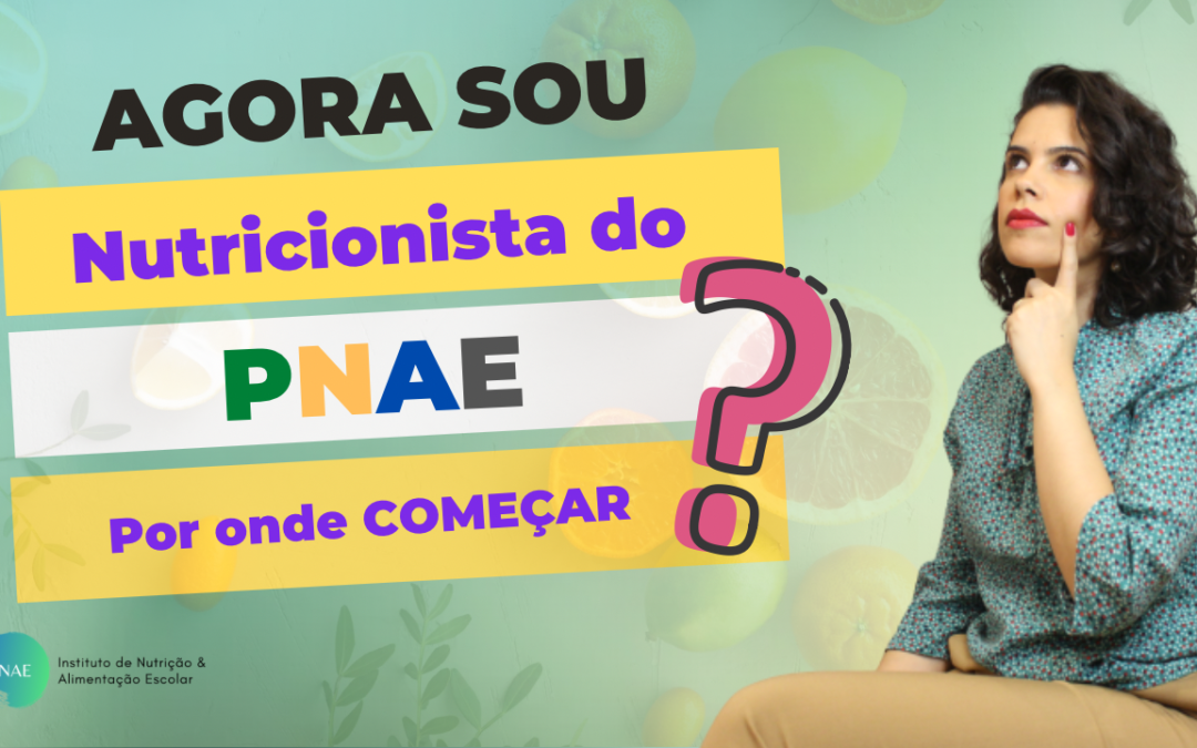 Agora sou nutricionista do PNAE. Por onde começar?