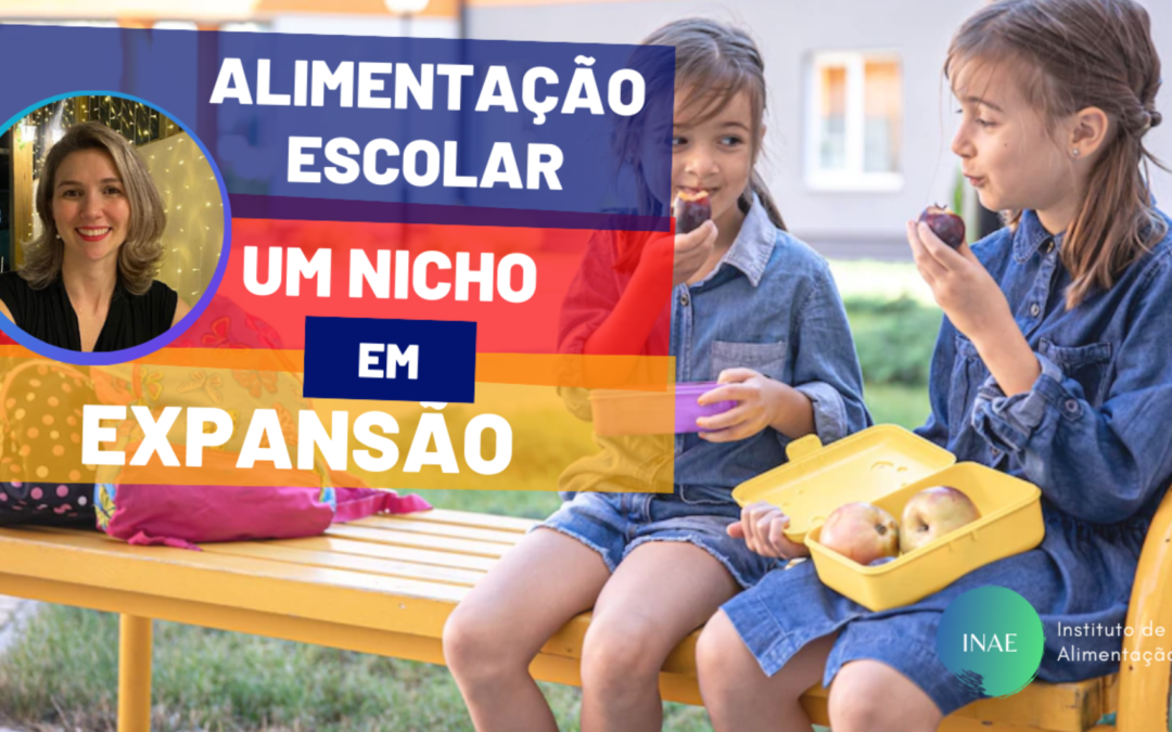 Alimentação Escolar: um nicho em expansão!