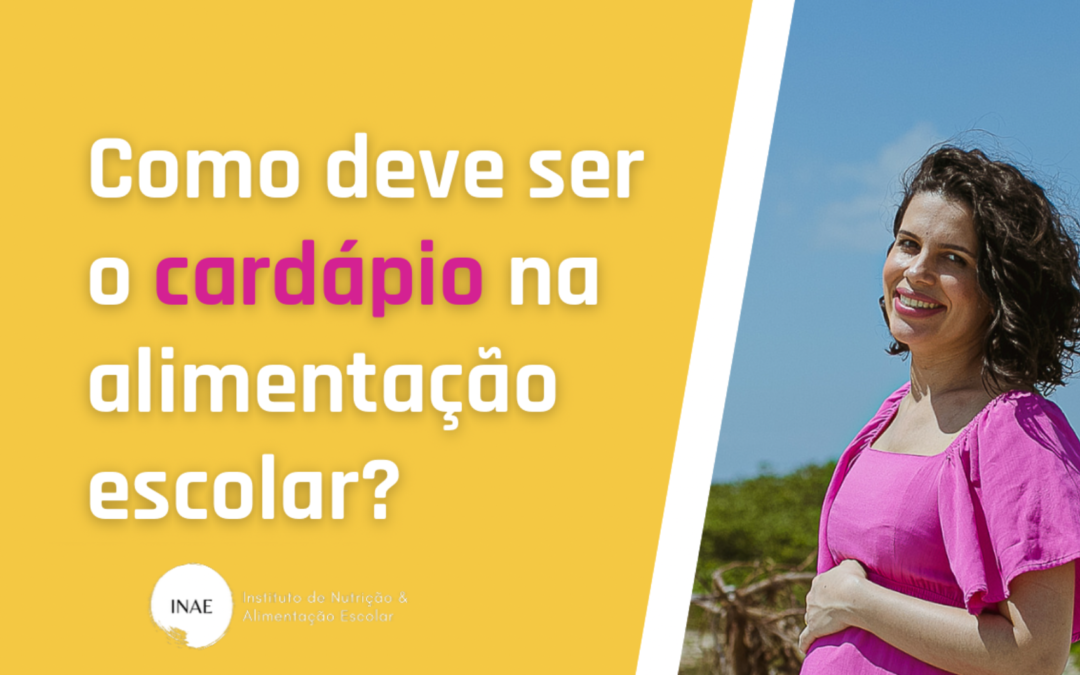 Como deve ser o cardápio na alimentação escolar? Saiba os 10 quesitos que todo cardápio deve cumprir